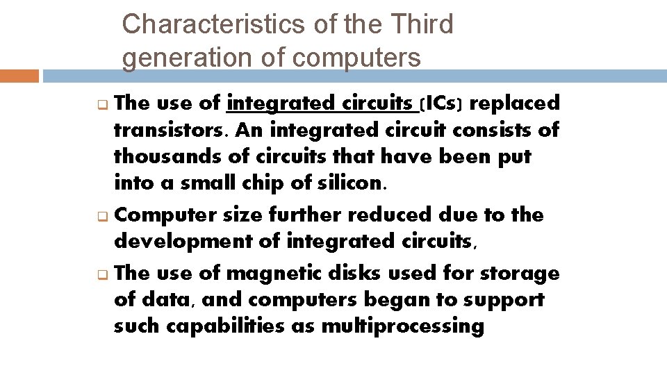 Characteristics of the Third generation of computers The use of integrated circuits (ICs) replaced