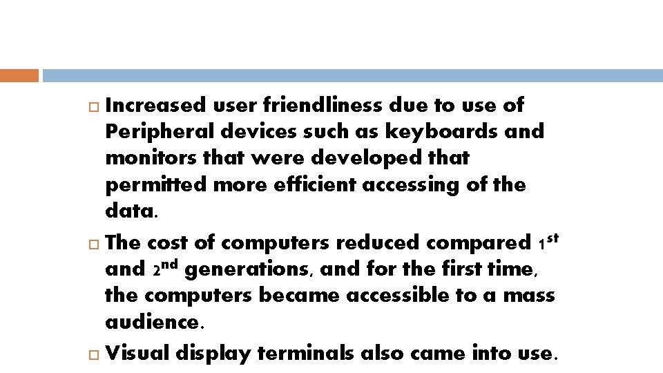 Increased user friendliness due to use of Peripheral devices such as keyboards and monitors
