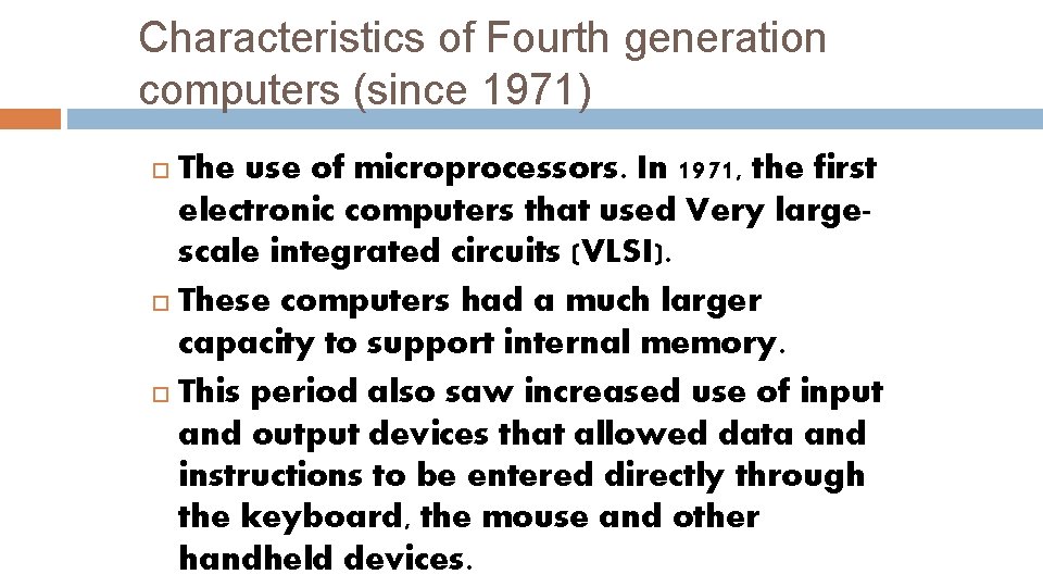 Characteristics of Fourth generation computers (since 1971) The use of microprocessors. In 1971, the