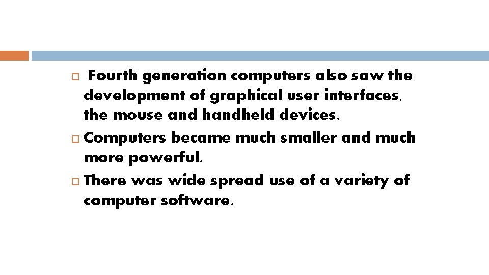 Fourth generation computers also saw the development of graphical user interfaces, the mouse and