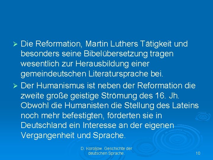 Die Reformation, Martin Luthers Tätigkeit und besonders seine Bibelübersetzung tragen wesentlich zur Herausbildung einer