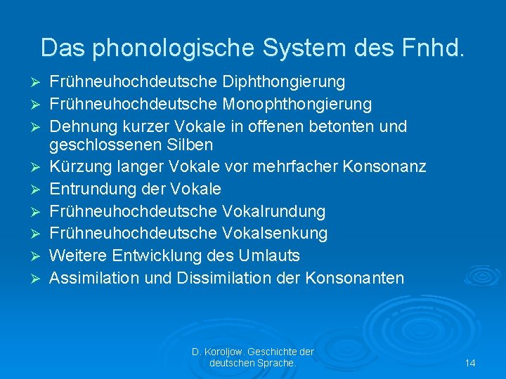 Das phonologische System des Fnhd. Ø Ø Ø Ø Ø Frühneuhochdeutsche Diphthongierung Frühneuhochdeutsche Monophthongierung