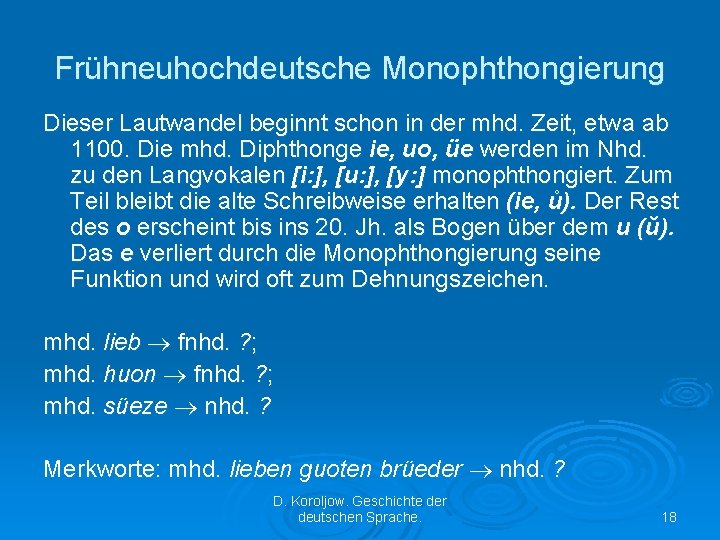 Frühneuhochdeutsche Monophthongierung Dieser Lautwandel beginnt schon in der mhd. Zeit, etwa ab 1100. Die