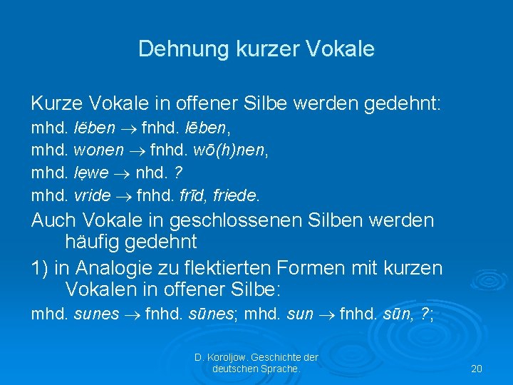 Dehnung kurzer Vokale Kurze Vokale in offener Silbe werden gedehnt: mhd. lëben fnhd. lēben,