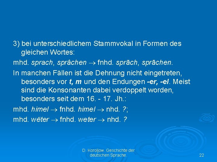 3) bei unterschiedlichem Stammvokal in Formen des gleichen Wortes: mhd. sprach, sprâchen fnhd. sprāch,