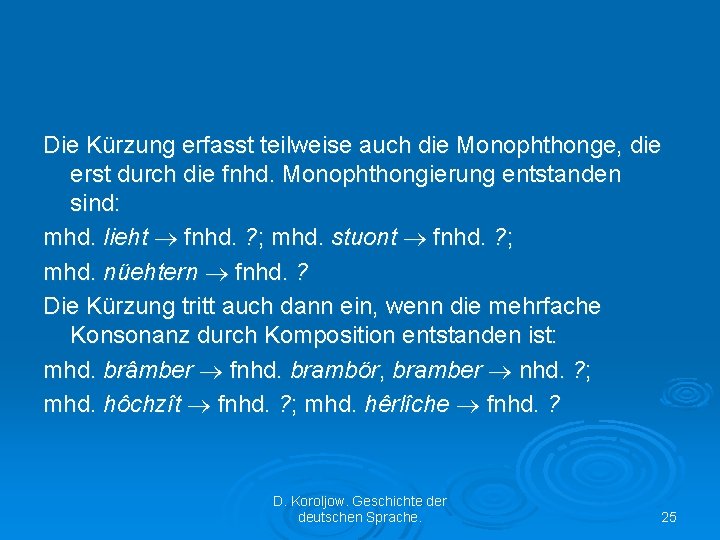 Die Kürzung erfasst teilweise auch die Monophthonge, die erst durch die fnhd. Monophthongierung entstanden