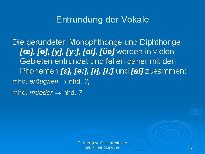 Entrundung der Vokale Die gerundeten Monophthonge und Diphthonge [œ], [ø], [y: ], [oi], [üe]