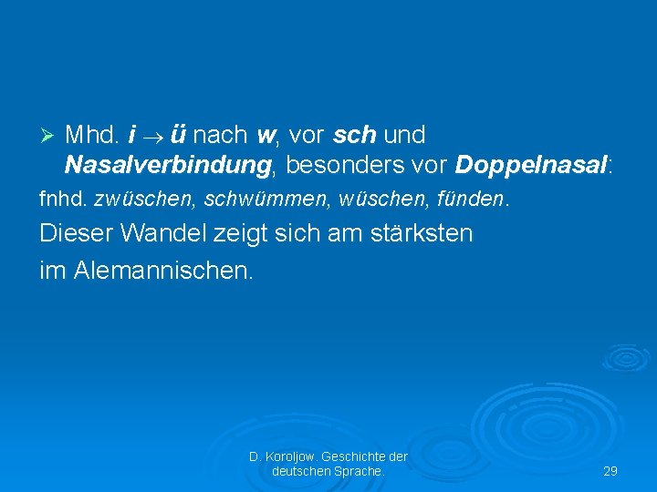 Ø Mhd. i ü nach w, vor sch und Nasalverbindung, besonders vor Doppelnasal: fnhd.