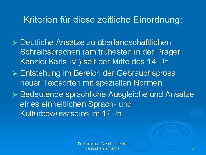 Kriterien für diese zeitliche Einordnung: Deutliche Ansätze zu überlandschaftlichen Schreibsprachen (am frühesten in der