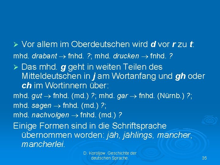 Ø Vor allem im Oberdeutschen wird d vor r zu t: mhd. drabant fnhd.