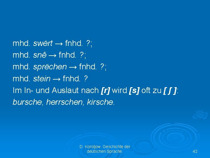 mhd. swërt → fnhd. ? ; mhd. snê → fnhd. ? ; mhd. sprëchen