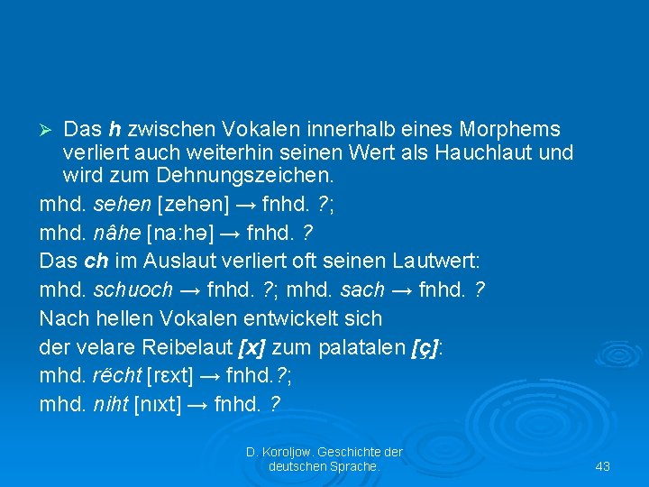 Das h zwischen Vokalen innerhalb eines Morphems verliert auch weiterhin seinen Wert als Hauchlaut