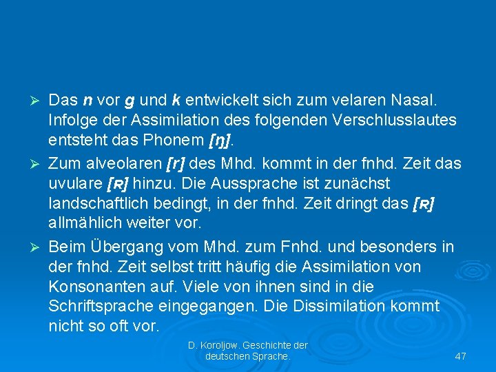 Das n vor g und k entwickelt sich zum velaren Nasal. Infolge der Assimilation