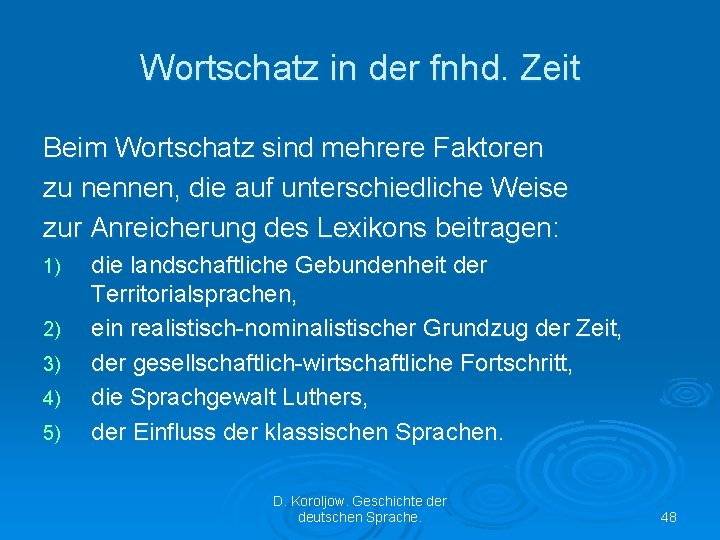 Wortschatz in der fnhd. Zeit Beim Wortschatz sind mehrere Faktoren zu nennen, die auf