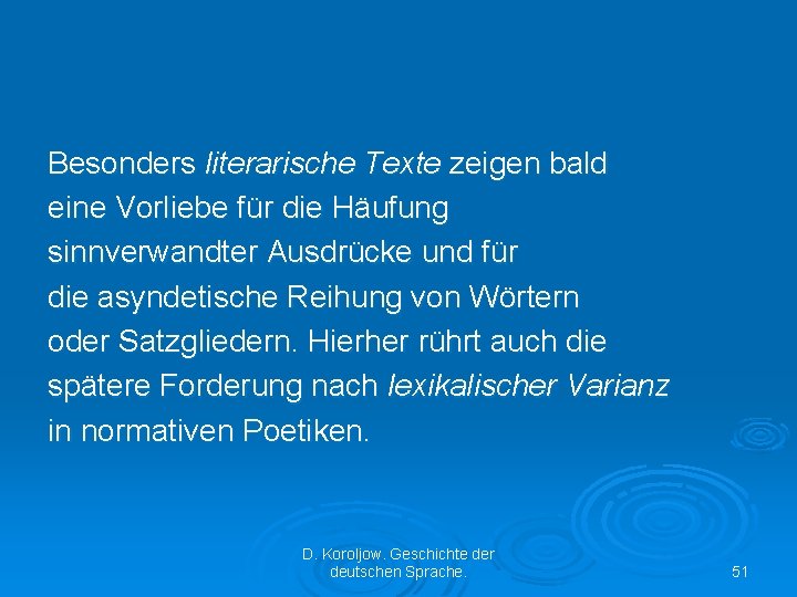 Besonders literarische Texte zeigen bald eine Vorliebe für die Häufung sinnverwandter Ausdrücke und für