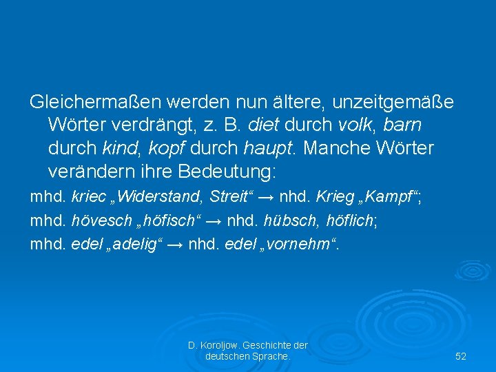 Gleichermaßen werden nun ältere, unzeitgemäße Wörter verdrängt, z. B. diet durch volk, barn durch