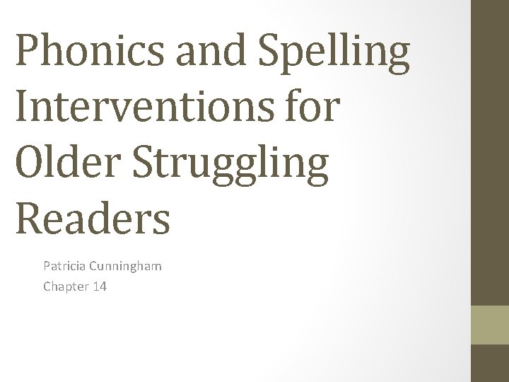 Phonics and Spelling Interventions for Older Struggling Readers Patricia Cunningham Chapter 14 