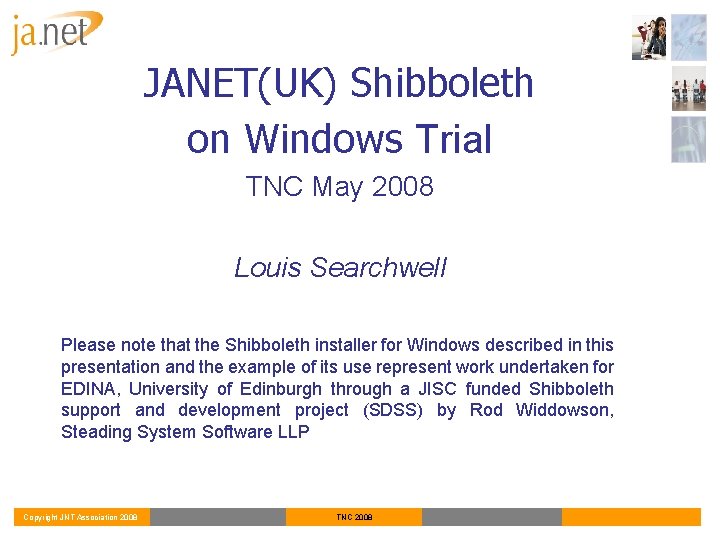 JANET(UK) Shibboleth on Windows Trial TNC May 2008 Louis Searchwell Please note that the
