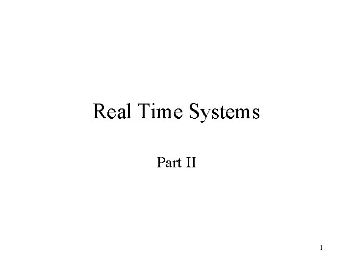 Real Time Systems Part II 1 