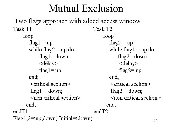 Mutual Exclusion Two flags approach with added access window Task T 1 Task T