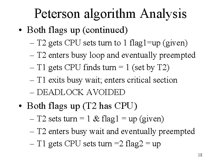 Peterson algorithm Analysis • Both flags up (continued) – T 2 gets CPU sets