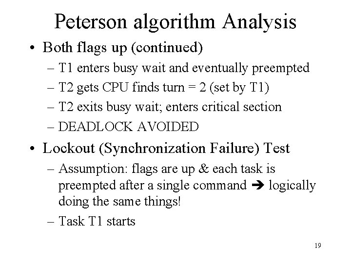 Peterson algorithm Analysis • Both flags up (continued) – T 1 enters busy wait