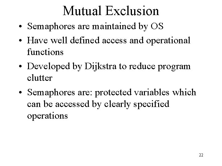 Mutual Exclusion • Semaphores are maintained by OS • Have well defined access and