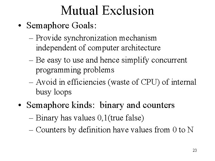 Mutual Exclusion • Semaphore Goals: – Provide synchronization mechanism independent of computer architecture –