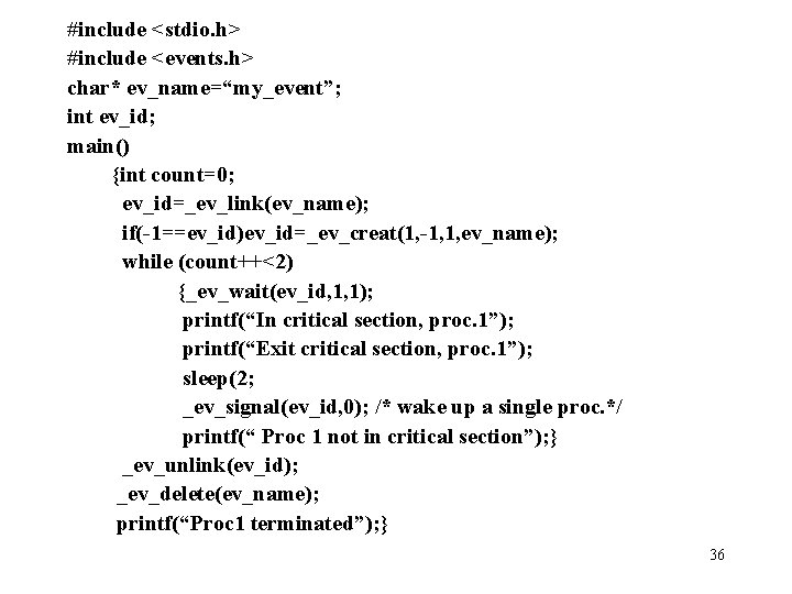 #include <stdio. h> #include <events. h> char* ev_name=“my_event”; int ev_id; main() {int count=0; ev_id=_ev_link(ev_name);