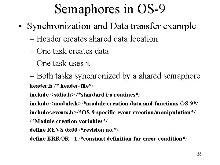 Semaphores in OS-9 • Synchronization and Data transfer example – Header creates shared data