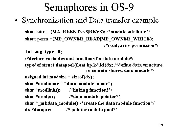 Semaphores in OS-9 • Synchronization and Data transfer example short attr = (MA_REENT<<8|REVS); /*module