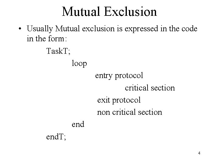 Mutual Exclusion • Usually Mutual exclusion is expressed in the code in the form: