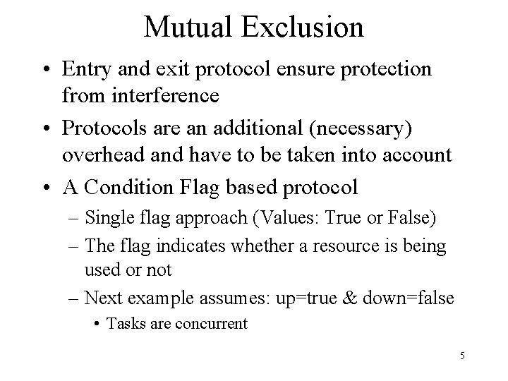 Mutual Exclusion • Entry and exit protocol ensure protection from interference • Protocols are