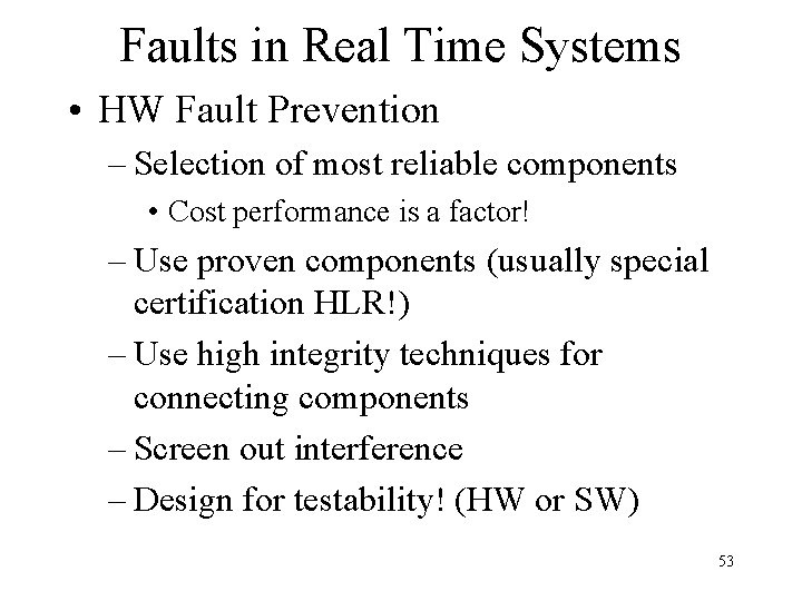 Faults in Real Time Systems • HW Fault Prevention – Selection of most reliable
