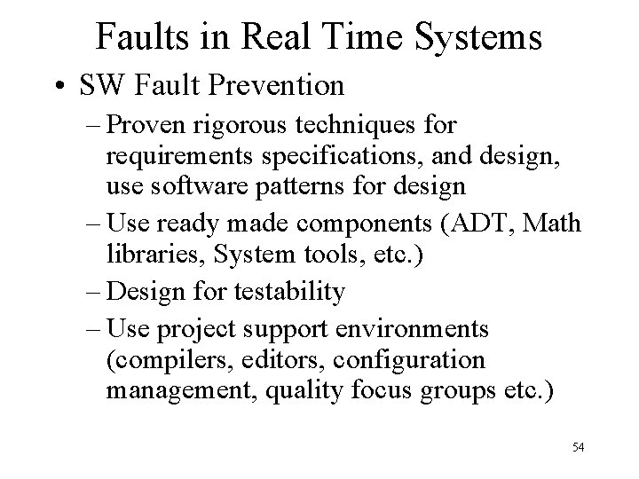 Faults in Real Time Systems • SW Fault Prevention – Proven rigorous techniques for