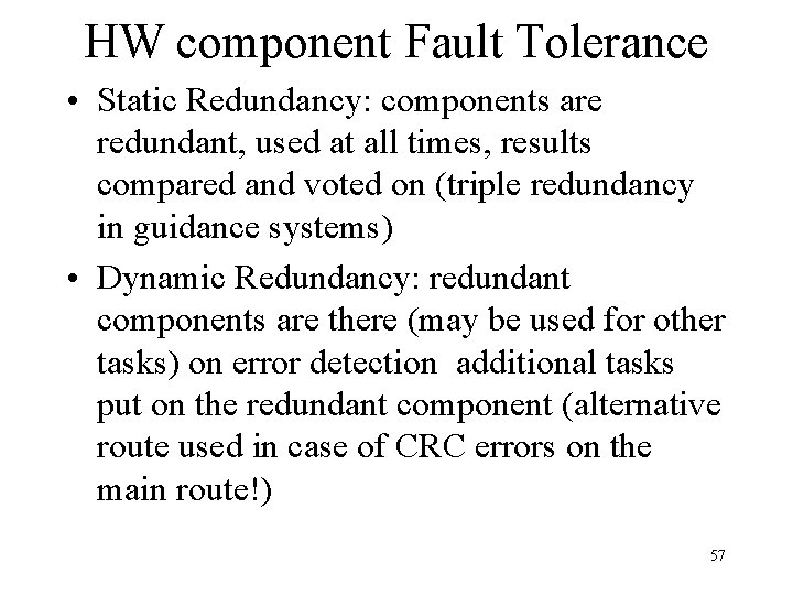 HW component Fault Tolerance • Static Redundancy: components are redundant, used at all times,