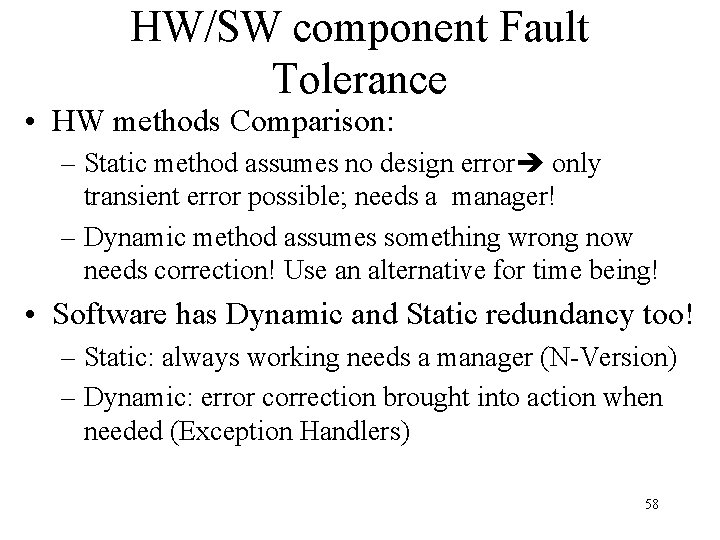 HW/SW component Fault Tolerance • HW methods Comparison: – Static method assumes no design