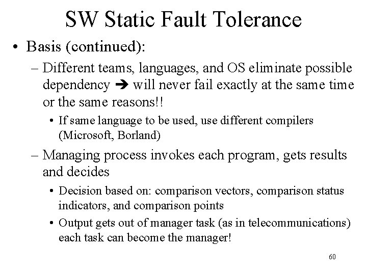SW Static Fault Tolerance • Basis (continued): – Different teams, languages, and OS eliminate