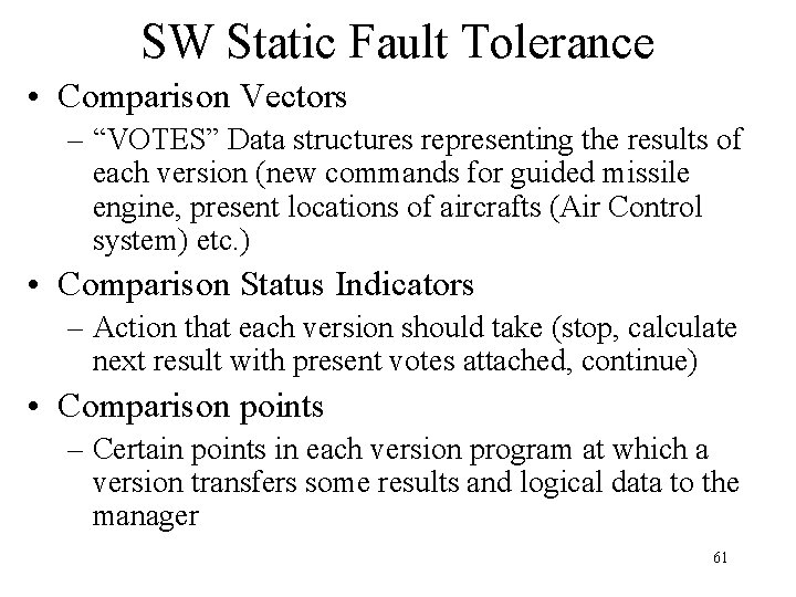 SW Static Fault Tolerance • Comparison Vectors – “VOTES” Data structures representing the results