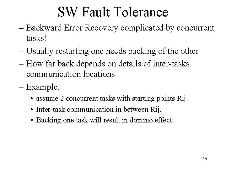 SW Fault Tolerance – Backward Error Recovery complicated by concurrent tasks! – Usually restarting