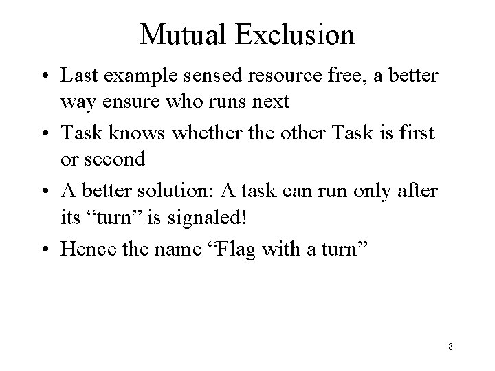 Mutual Exclusion • Last example sensed resource free, a better way ensure who runs