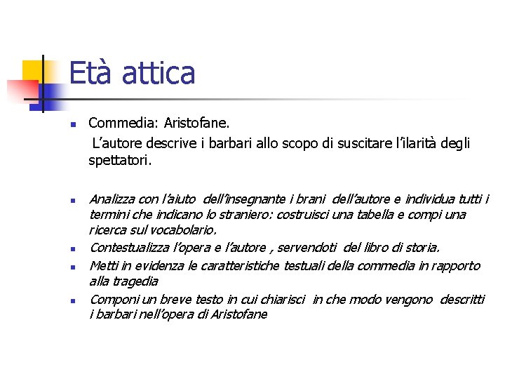 Età attica Commedia: Aristofane. L’autore descrive i barbari allo scopo di suscitare l’ilarità degli