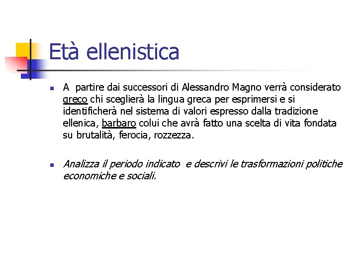 Età ellenistica n n A partire dai successori di Alessandro Magno verrà considerato greco