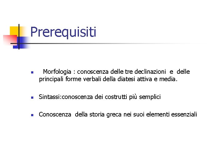 Prerequisiti n Morfologia : conoscenza delle tre declinazioni e delle principali forme verbali della