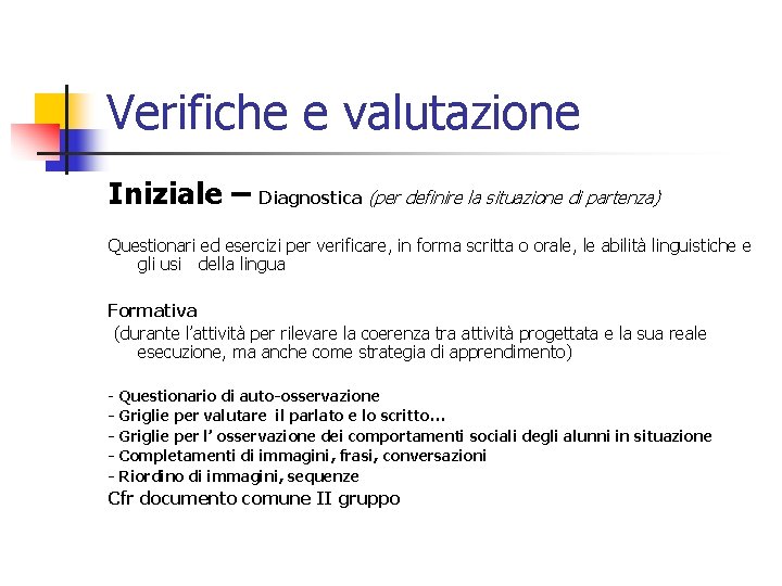 Verifiche e valutazione Iniziale – Diagnostica (per definire la situazione di partenza) Questionari ed