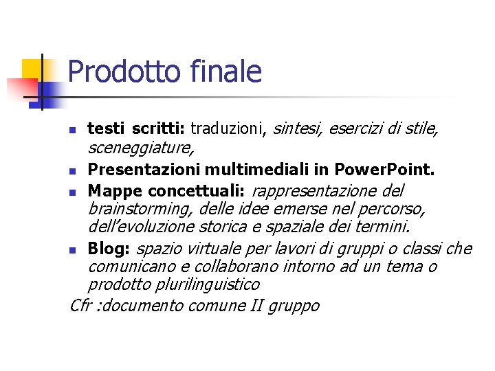 Prodotto finale n n n testi scritti: traduzioni, sintesi, esercizi di stile, sceneggiature, Presentazioni