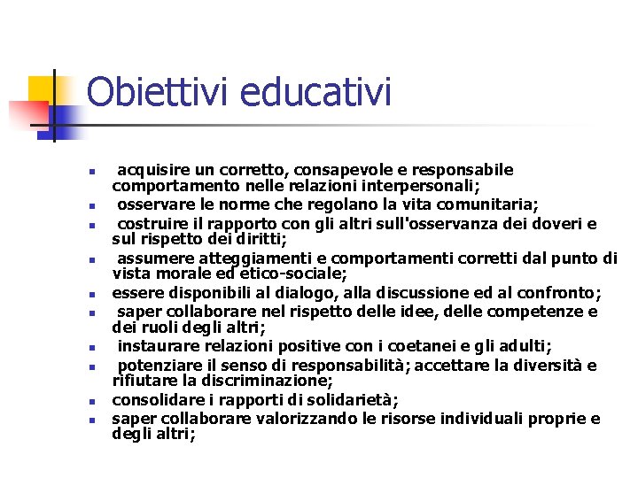 Obiettivi educativi n n n n n acquisire un corretto, consapevole e responsabile comportamento