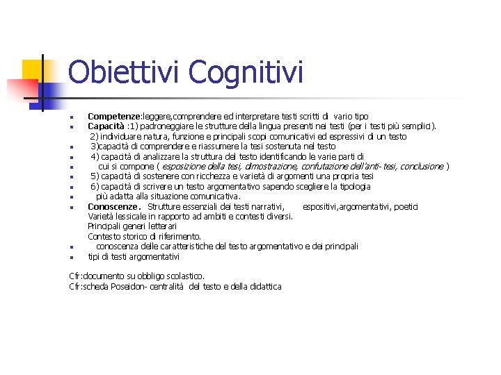 Obiettivi Cognitivi Competenze: leggere, comprendere ed interpretare testi scritti di vario tipo Capacità :