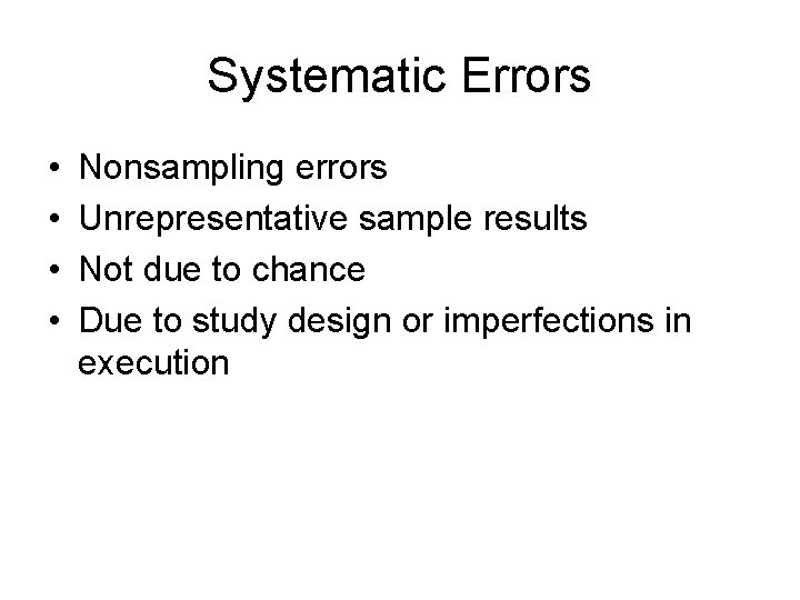 Systematic Errors • • Nonsampling errors Unrepresentative sample results Not due to chance Due