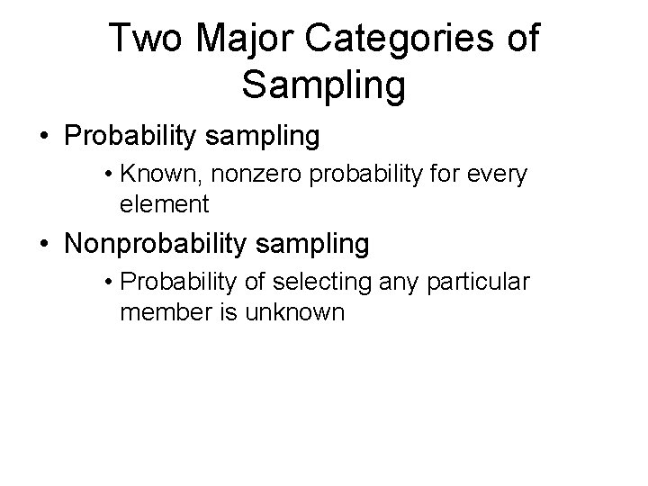 Two Major Categories of Sampling • Probability sampling • Known, nonzero probability for every